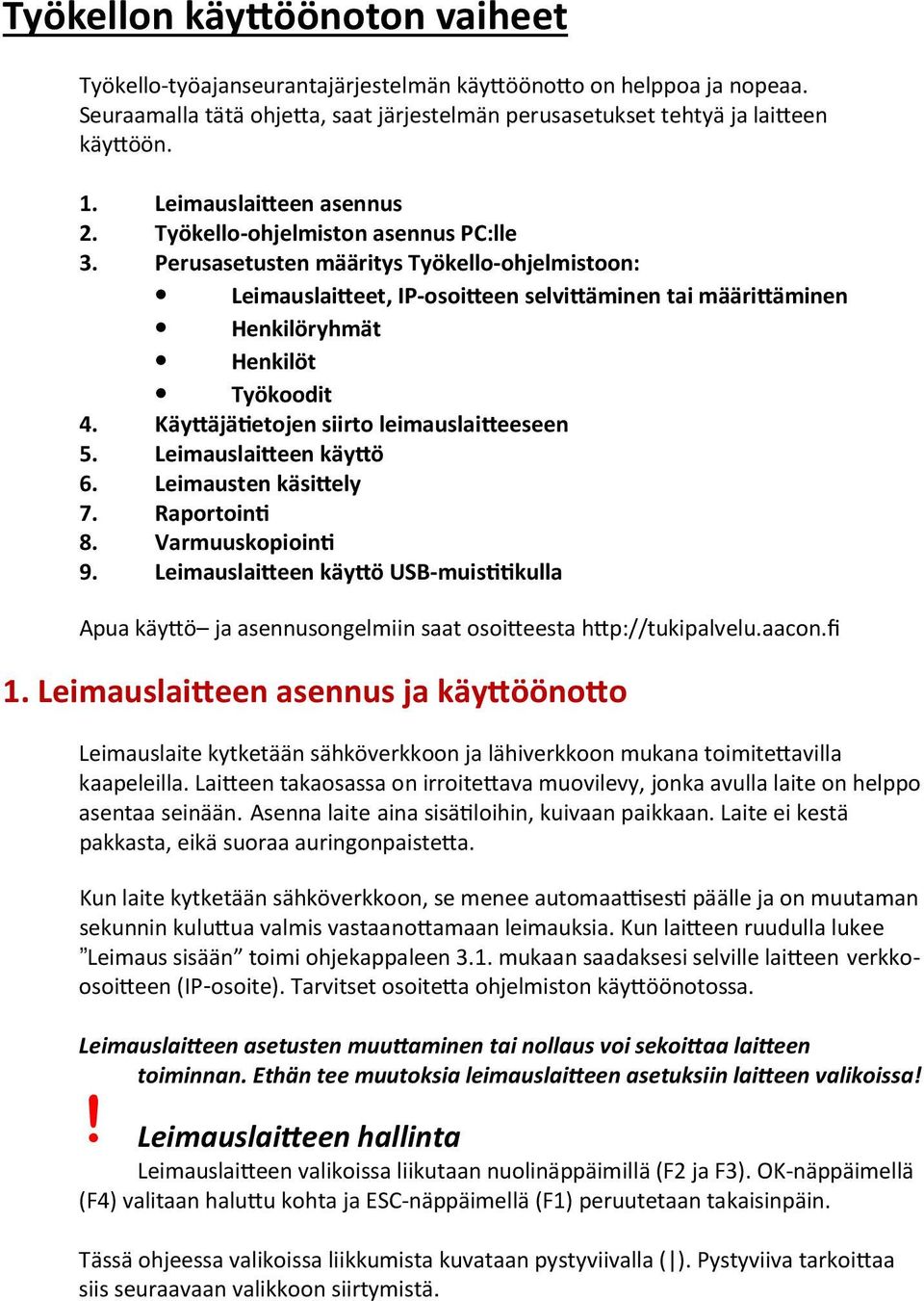 Perusasetusten määritys Työkello-ohjelmistoon: Leimauslai eet, IP-osoi een selvi äminen tai määri äminen Henkilöryhmät Henkilöt Työkoodit 4. Käy äjä etojen siirto leimauslai eeseen 5.