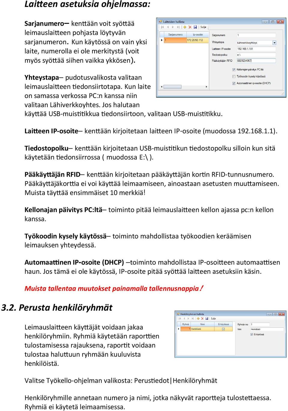 Kun laite on samassa verkossa PC:n kanssa niin valitaan Lähiverkkoyhtes. Jos halutaan käy ää USB-muis kkua edonsiirtoon, valitaan USB-muis kku.