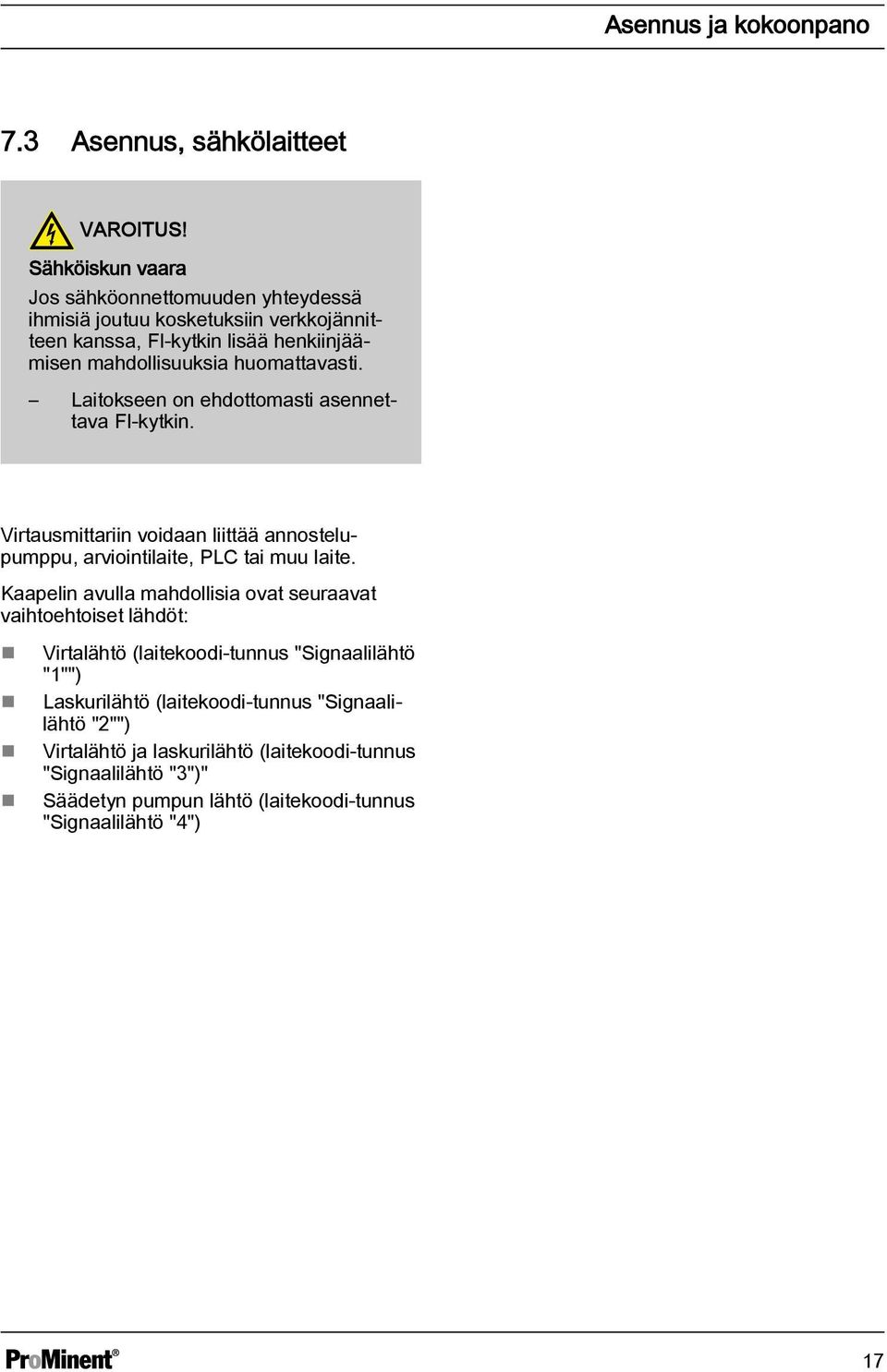 huomattavasti. Laitokseen on ehdottomasti asennettava FI-kytkin. Virtausmittariin voidaan liittää annostelupumppu, arviointilaite, LC tai muu laite.