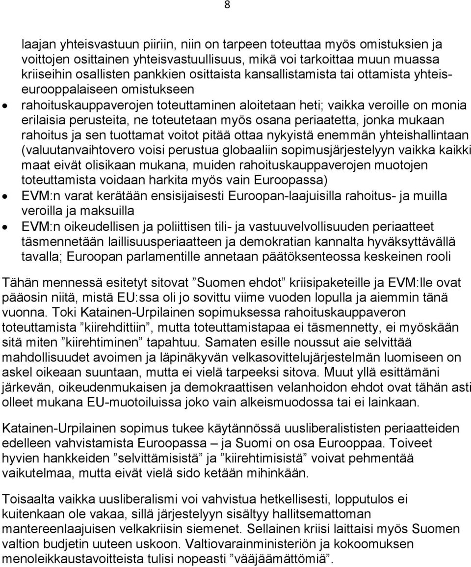 periaatetta, jonka mukaan rahoitus ja sen tuottamat voitot pitää ottaa nykyistä enemmän yhteishallintaan (valuutanvaihtovero voisi perustua globaaliin sopimusjärjestelyyn vaikka kaikki maat eivät