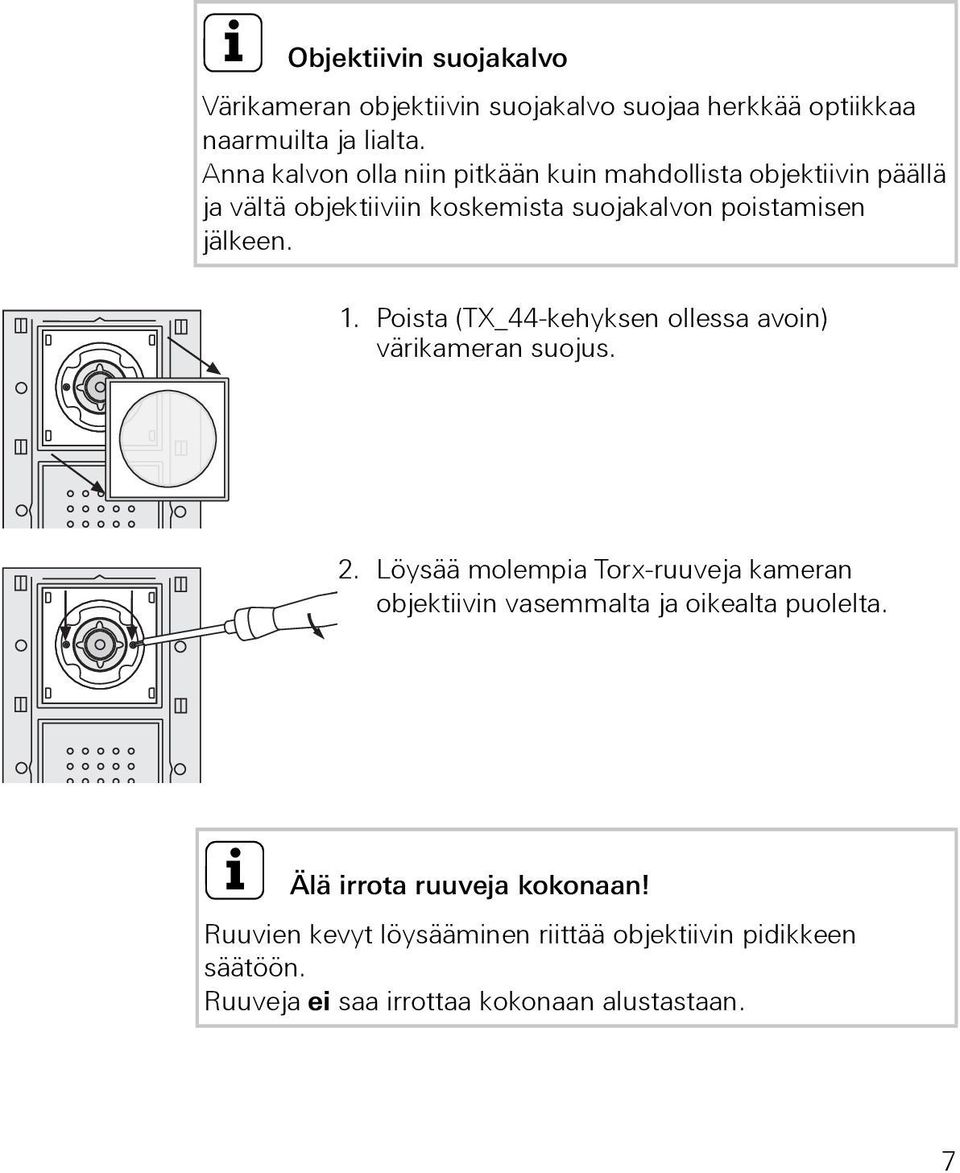 1. Poista (TX_44-kehyksen ollessa avoin) värikameran suojus. 2.