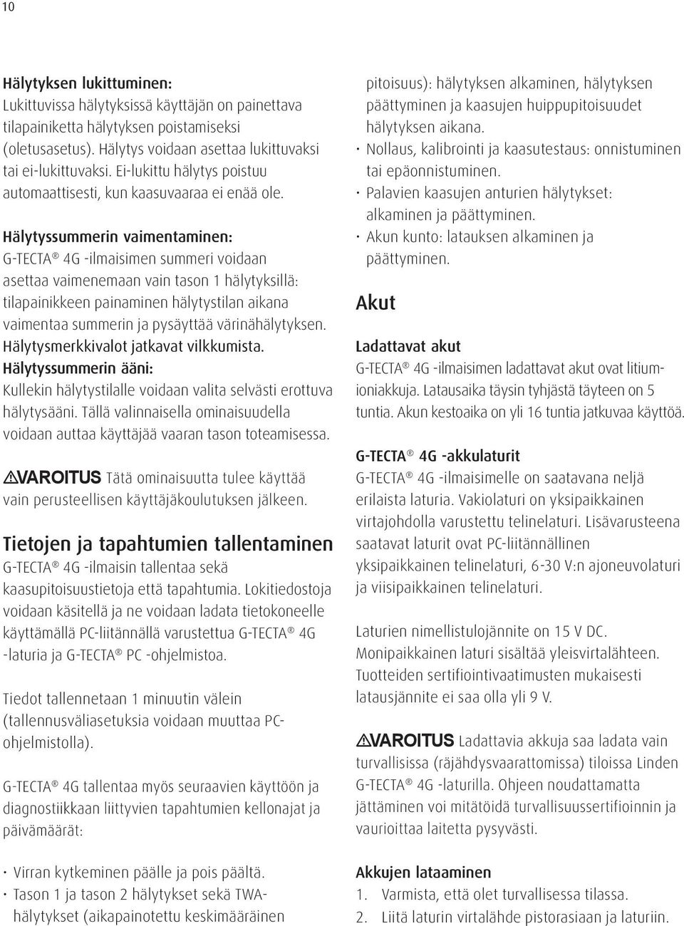 Hälytyssummerin vaimentaminen: G-TECTA 4G -ilmaisimen summeri voidaan asettaa vaimenemaan vain tason 1 hälytyksillä: tilapainikkeen painaminen hälytystilan aikana vaimentaa summerin ja pysäyttää