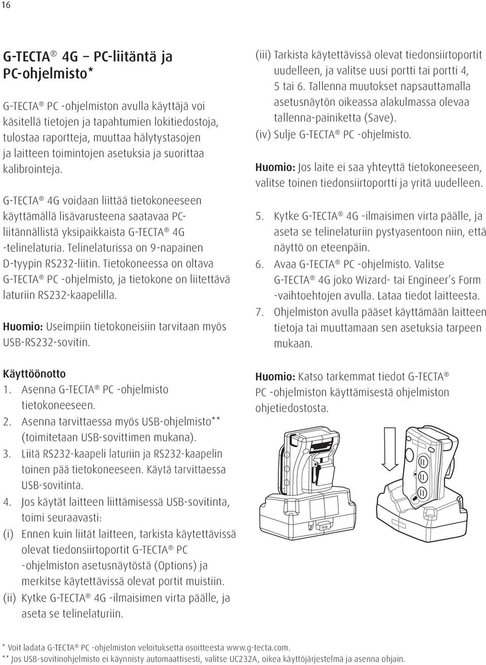 Telinelaturissa on 9-napainen D-tyypin RS232-liitin. Tietokoneessa on oltava G-TECTA PC -ohjelmisto, ja tietokone on liitettävä laturiin RS232-kaapelilla.