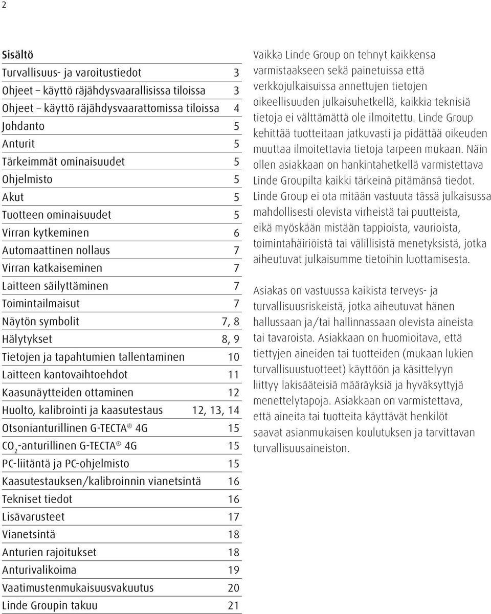 tapahtumien tallentaminen 10 Laitteen kantovaihtoehdot 11 Kaasunäytteiden ottaminen 12 Huolto, kalibrointi ja kaasutestaus 12, 13, 14 Otsonianturillinen G-TECTA 4G 15 CO 2 -anturillinen G-TECTA 4G 15