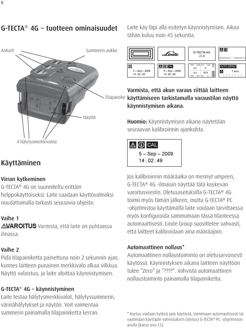 ?????? Tilapainike Varmista, että akun varaus riittää laitteen käyttämiseen tarkistamalla varaustilan näyttö käynnistymisen aikana.