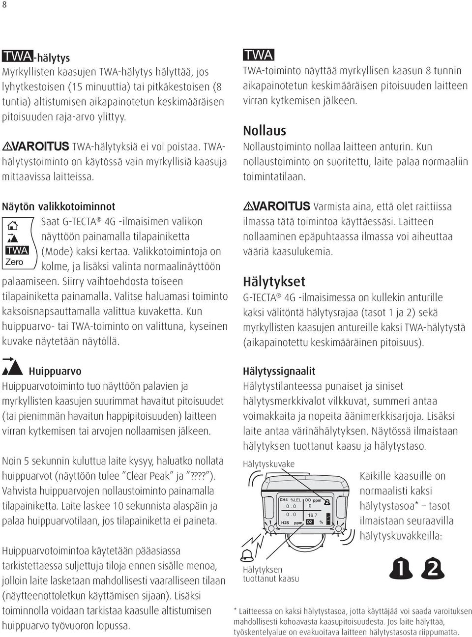 Näytön valikkotoiminnot Saat G-TECTA 4G -ilmaisimen valikon näyttöön painamalla tilapainiketta (Mode) kaksi kertaa. Valikkotoimintoja on Zero kolme, ja lisäksi valinta normaalinäyttöön palaamiseen.