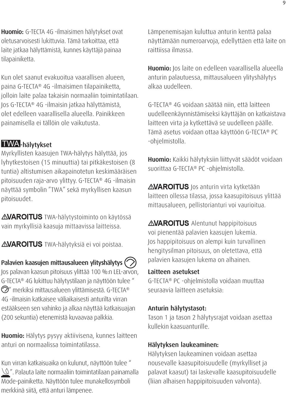 Jos G-TECTA 4G -ilmaisin jatkaa hälyttämistä, olet edelleen vaarallisella alueella. Painikkeen painamisella ei tällöin ole vaikutusta.