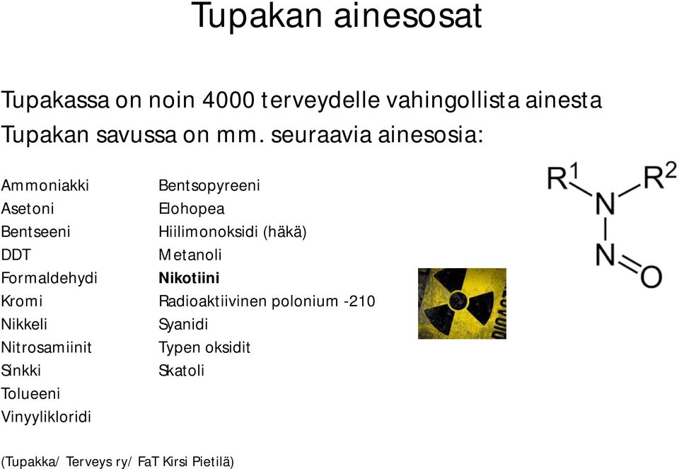DDT Metanoli Formaldehydi Nikotiini Kromi Radioaktiivinen polonium -210 Nikkeli Syanidi