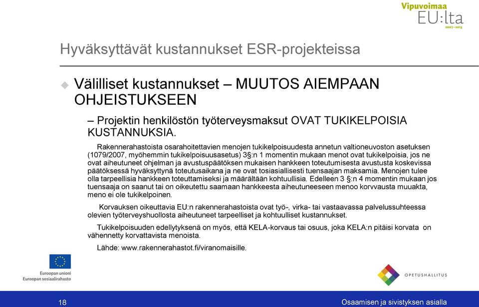 ovat aiheutuneet ohjelman ja avustuspäätöksen mukaisen hankkeen toteutumisesta avustusta koskevissa päätöksessä hyväksyttynä toteutusaikana ja ne ovat tosiasiallisesti tuensaajan maksamia.