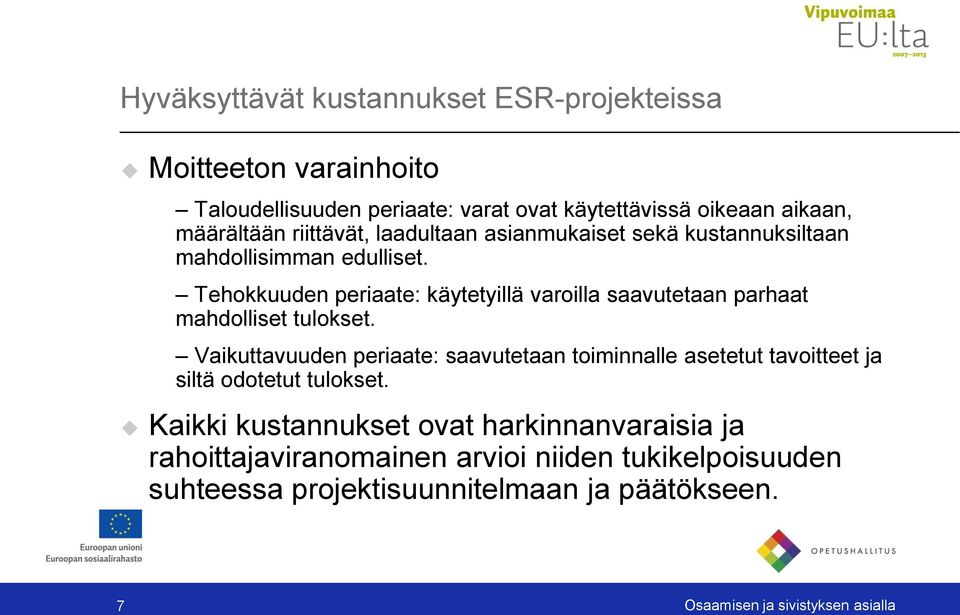 Tehokkuuden periaate: käytetyillä varoilla saavutetaan parhaat mahdolliset tulokset.