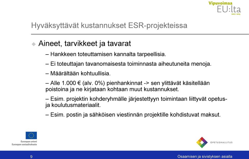 0%) pienhankinnat -> sen ylittävät käsitellään poistoina ja ne kirjataan kohtaan muut kustannukset. Esim.