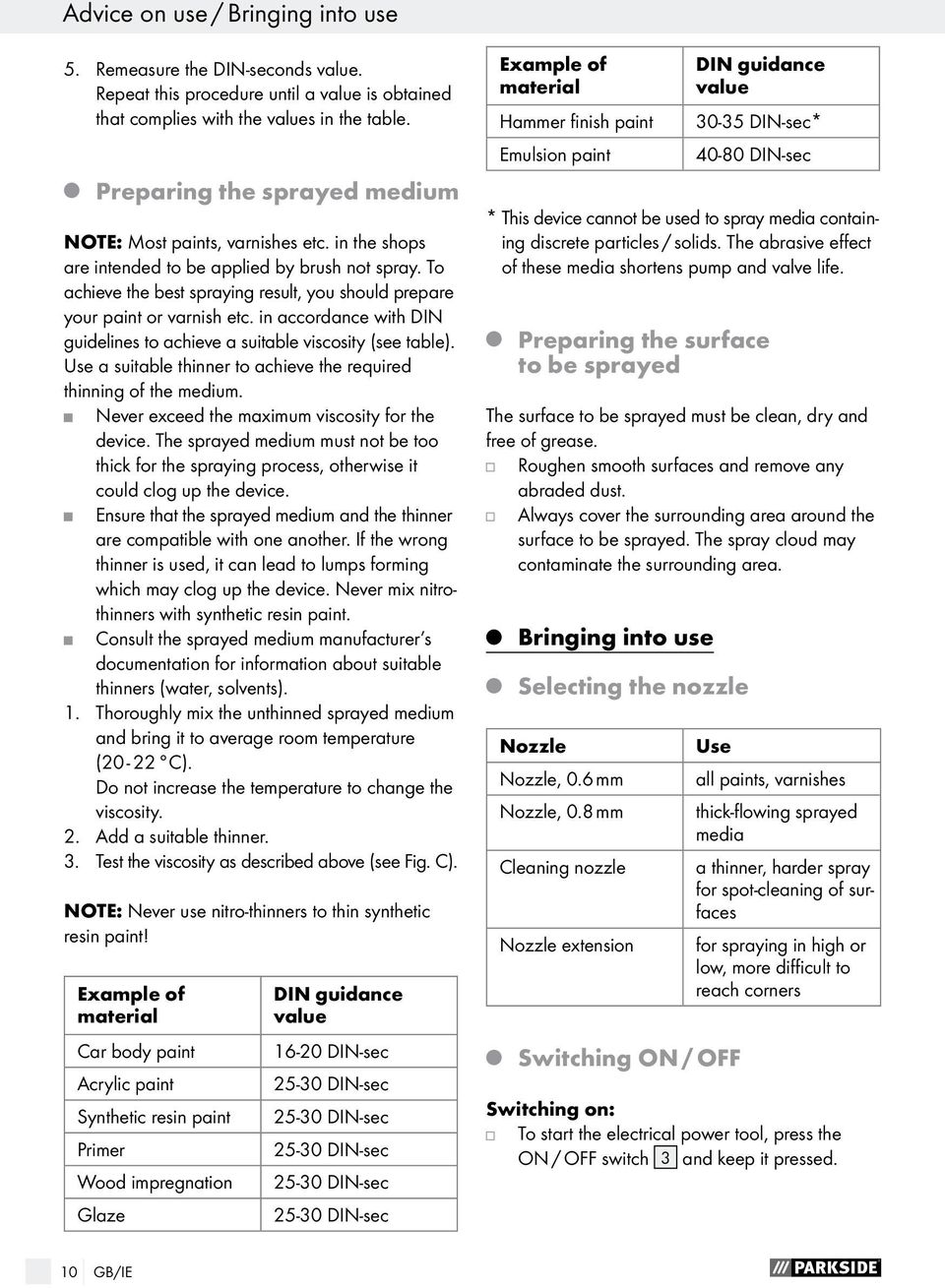 To achieve the best spraying result, you should prepare your paint or varnish etc. in accordance with DIN guidelines to achieve a suitable viscosity (see table).