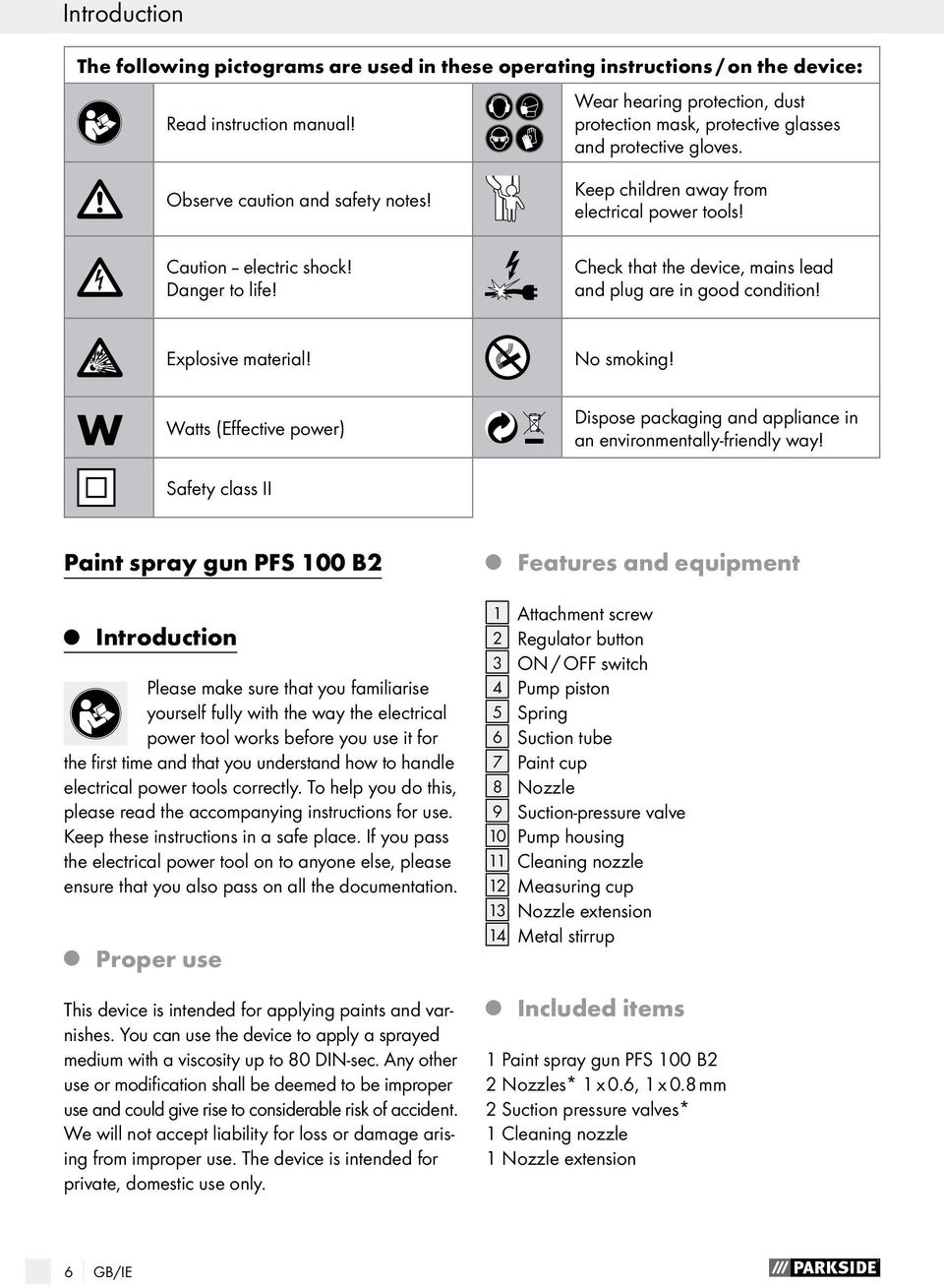 Check that the device, mains lead and plug are in good condition! Explosive material! No smoking! W Watts (Effective power) Dispose packaging and appliance in an environmentally-friendly way!