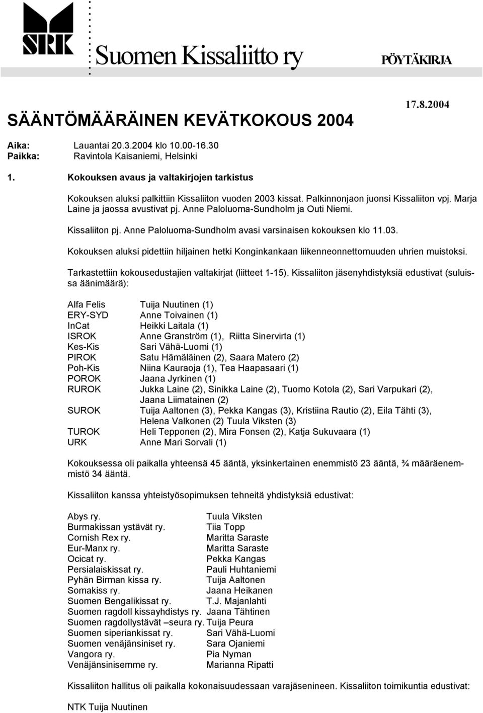Anne Paloluoma-Sundholm ja Outi Niemi. Kissaliiton pj. Anne Paloluoma-Sundholm avasi varsinaisen kokouksen klo 11.03.
