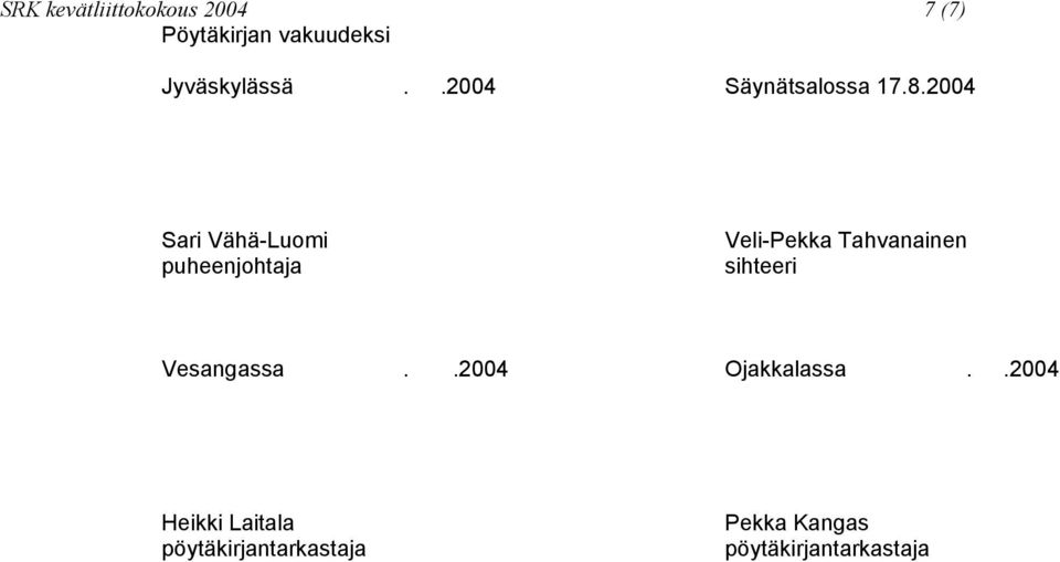 2004 Sari Vähä-Luomi puheenjohtaja Veli-Pekka Tahvanainen sihteeri