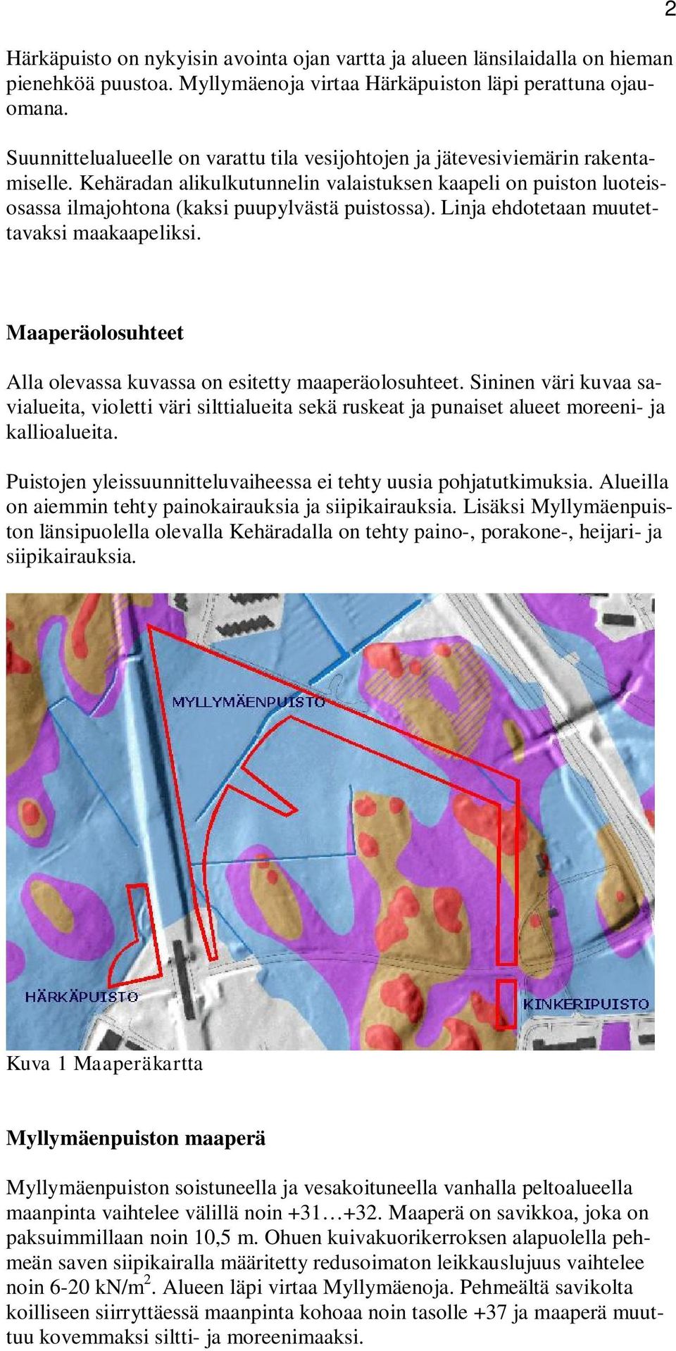 Linja ehdotetaan muutettavaksi maakaapeliksi. 2 Maaperäolosuhteet Alla olevassa kuvassa on esitetty maaperäolosuhteet.