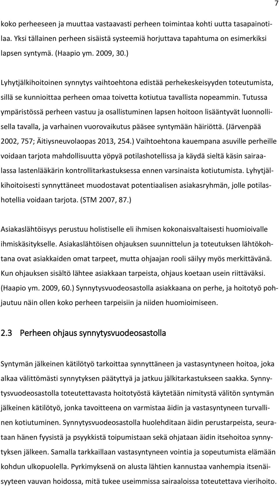 Tutussa ympäristössä perheen vastuu ja osallistuminen lapsen hoitoon lisääntyvät luonnollisella tavalla, ja varhainen vuorovaikutus pääsee syntymään häiriöttä.