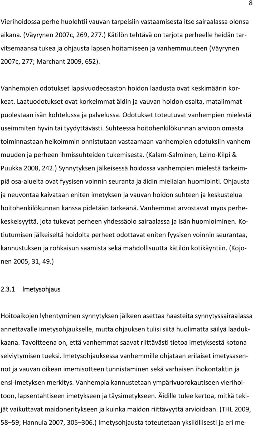 Vanhempien odotukset lapsivuodeosaston hoidon laadusta ovat keskimäärin korkeat. Laatuodotukset ovat korkeimmat äidin ja vauvan hoidon osalta, matalimmat puolestaan isän kohtelussa ja palvelussa.