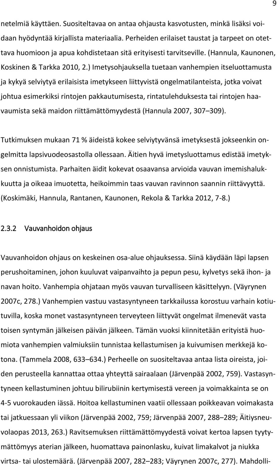 ) Imetysohjauksella tuetaan vanhempien itseluottamusta ja kykyä selviytyä erilaisista imetykseen liittyvistä ongelmatilanteista, jotka voivat johtua esimerkiksi rintojen pakkautumisesta,