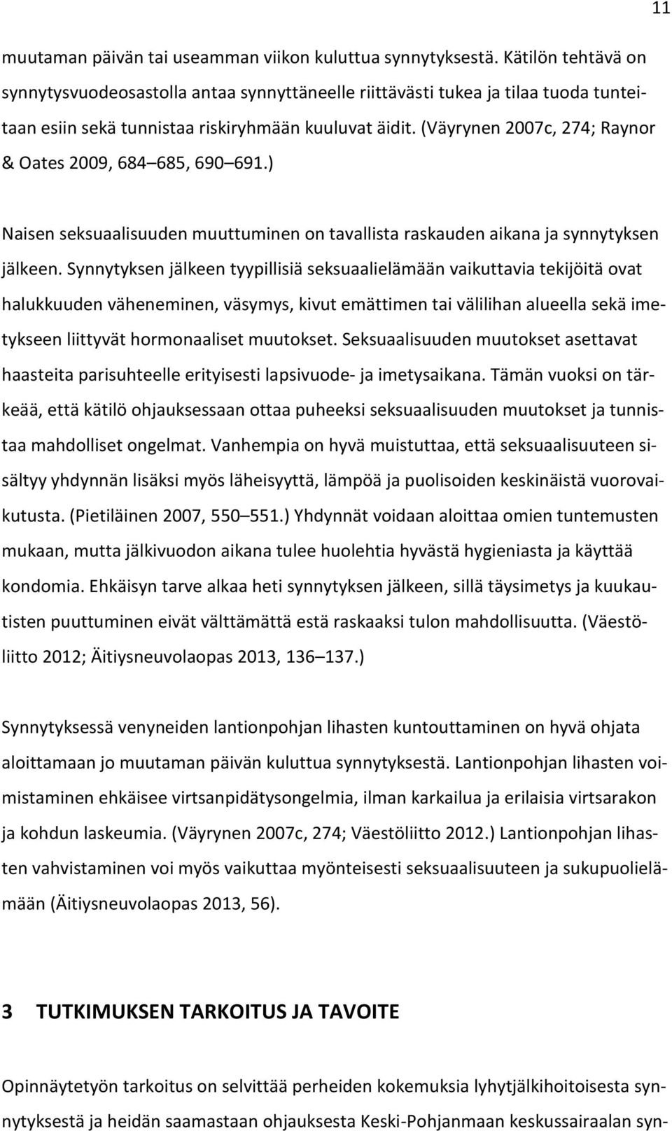 (Väyrynen 2007c, 274; Raynor & Oates 2009, 684 685, 690 691.) Naisen seksuaalisuuden muuttuminen on tavallista raskauden aikana ja synnytyksen jälkeen.