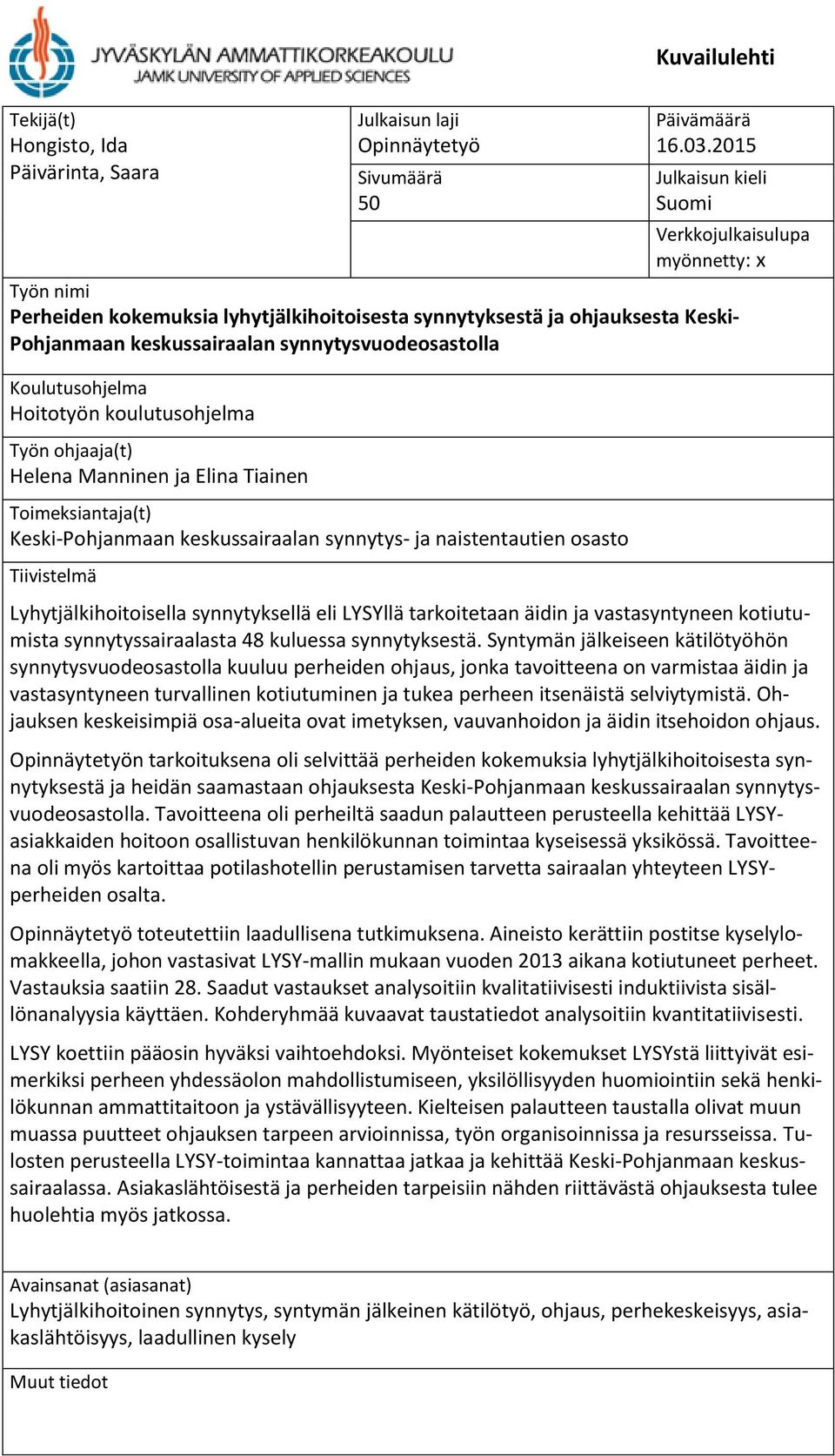 Koulutusohjelma Hoitotyön koulutusohjelma Työn ohjaaja(t) Helena Manninen ja Elina Tiainen Toimeksiantaja(t) Keski-Pohjanmaan keskussairaalan synnytys- ja naistentautien osasto Tiivistelmä