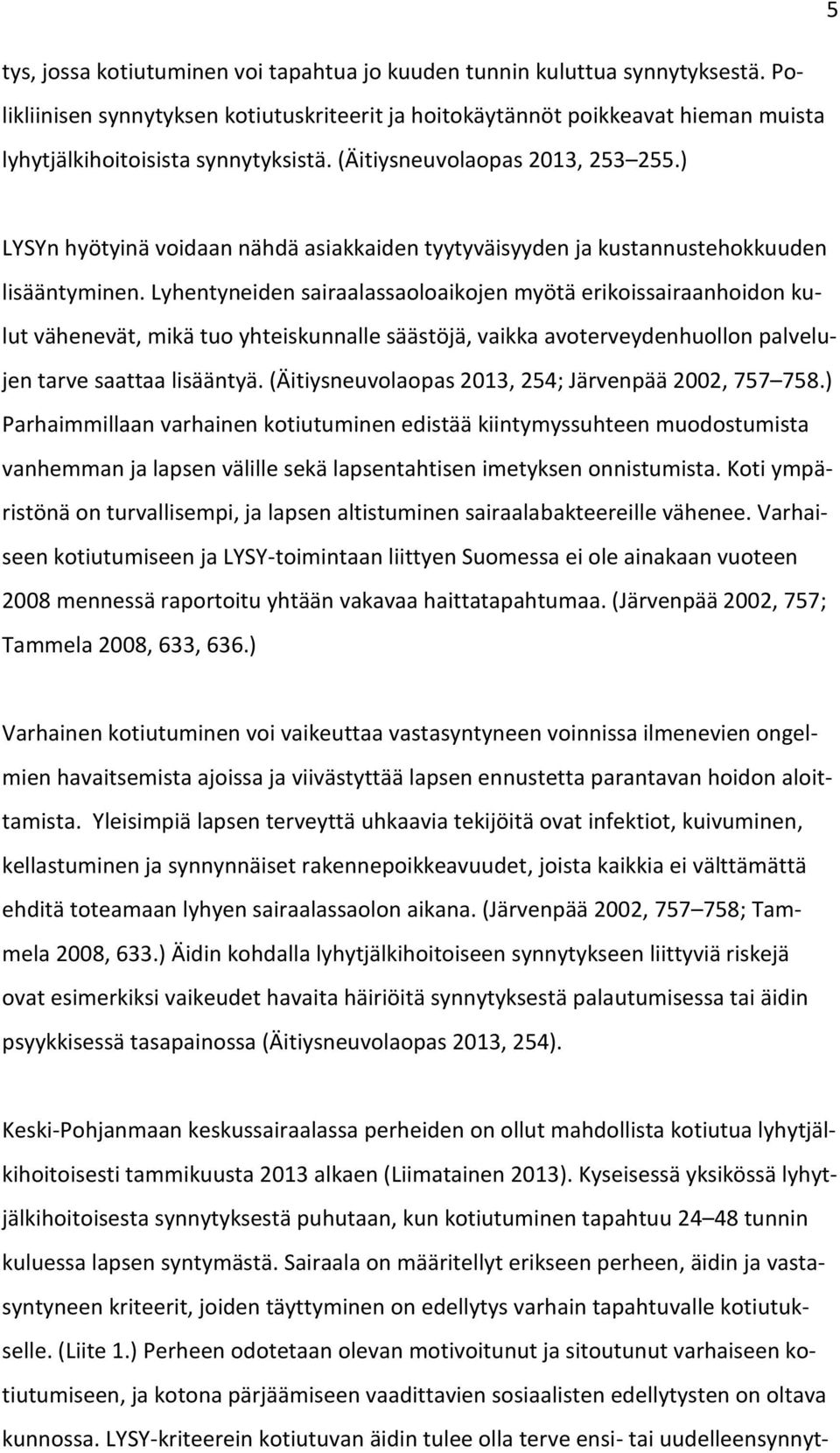 ) LYSYn hyötyinä voidaan nähdä asiakkaiden tyytyväisyyden ja kustannustehokkuuden lisääntyminen.