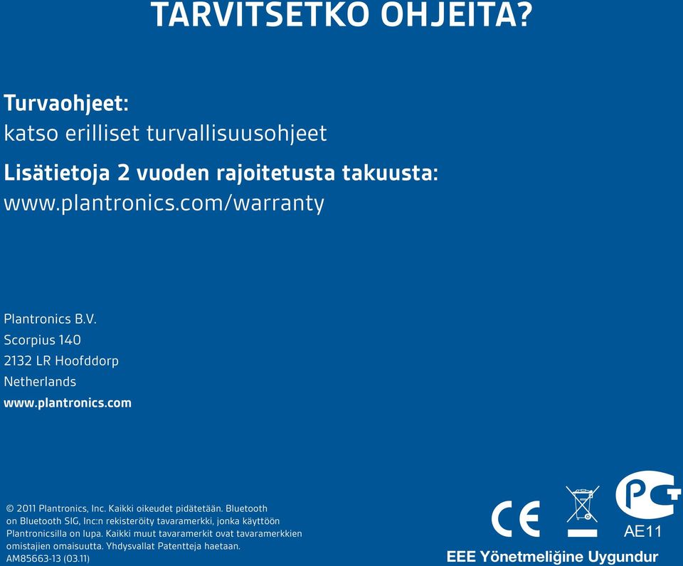 Kaikki oikeudet pidätetään. Bluetooth on Bluetooth SIG, Inc:n rekisteröity tavaramerkki, jonka käyttöön Plantronicsilla on lupa.