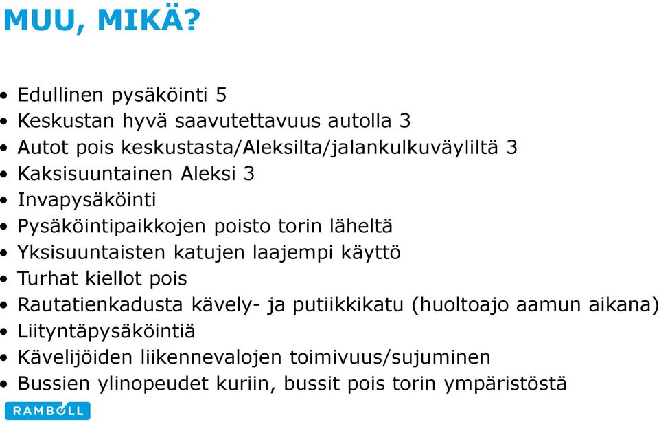 3 Kaksisuuntainen Aleksi 3 Invapysäköinti Pysäköintipaikkojen poisto torin läheltä Yksisuuntaisten katujen laajempi