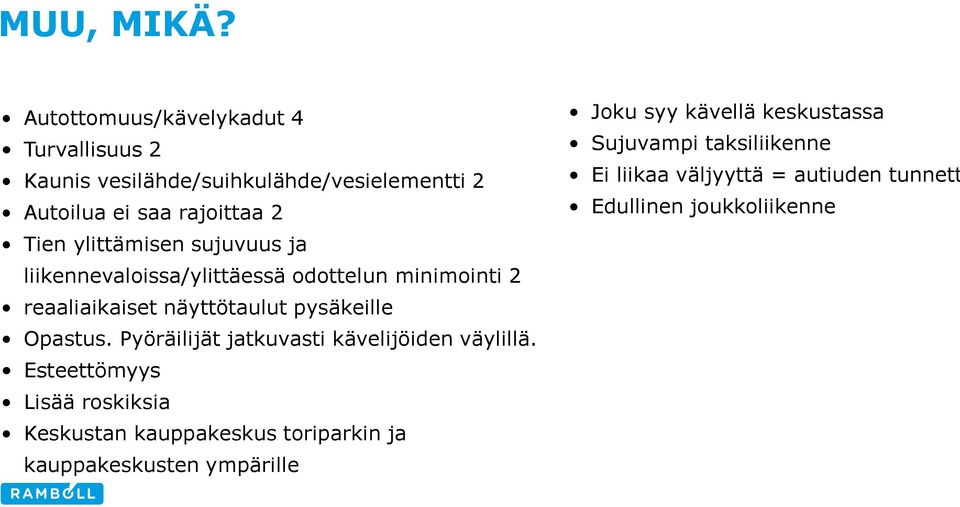 ylittämisen sujuvuus ja liikennevaloissa/ylittäessä odottelun minimointi 2 reaaliaikaiset näyttötaulut pysäkeille Opastus.