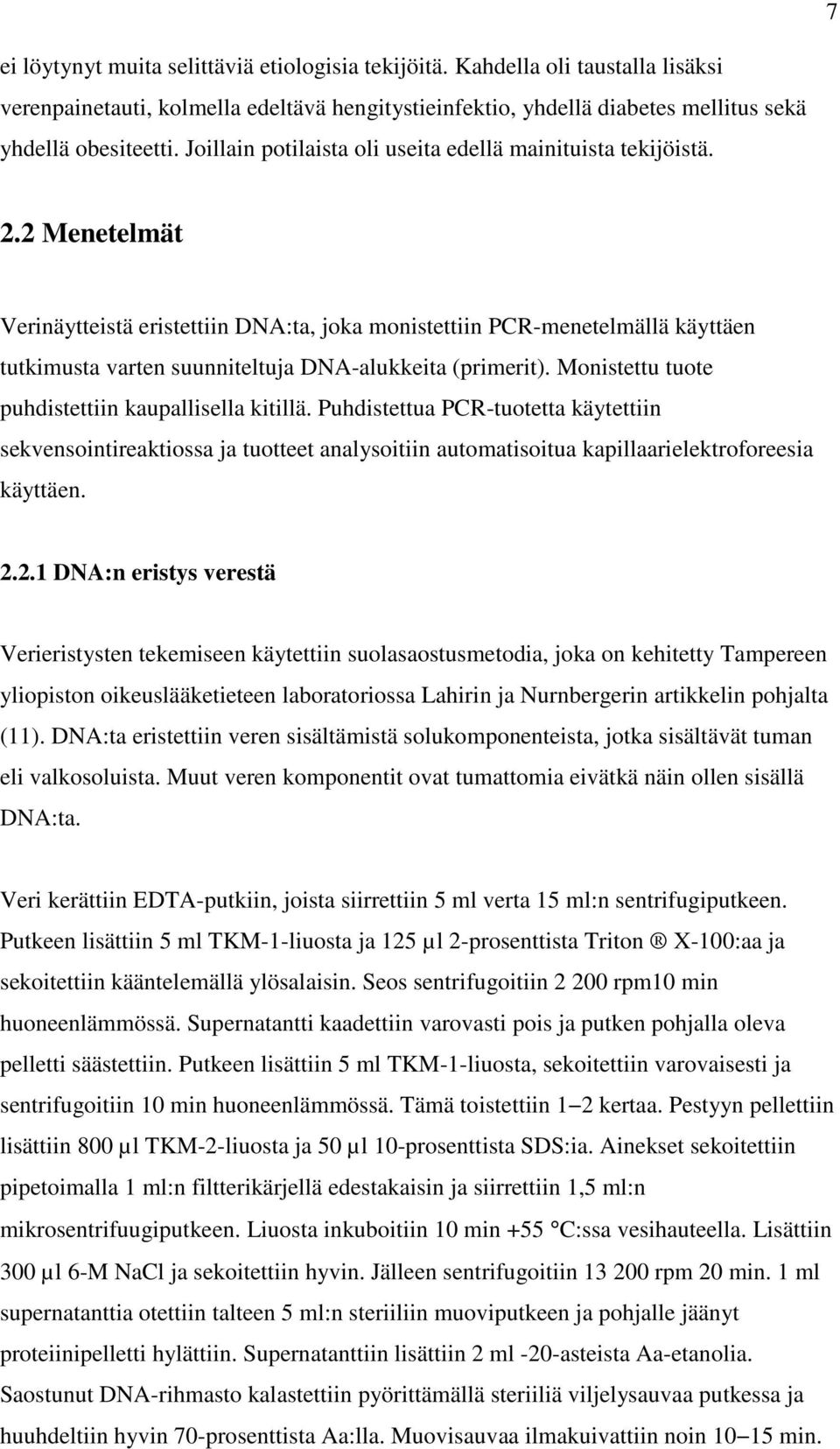 2 Menetelmät Verinäytteistä eristettiin DNA:ta, joka monistettiin PCR-menetelmällä käyttäen tutkimusta varten suunniteltuja DNA-alukkeita (primerit).