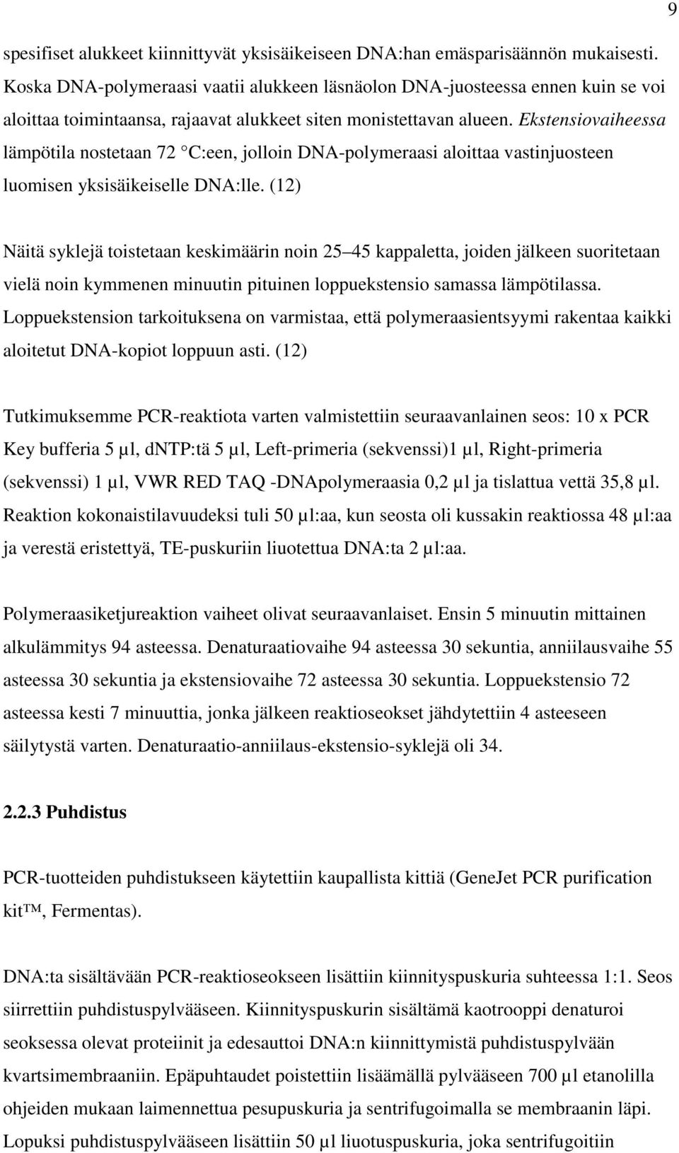 Ekstensiovaiheessa lämpötila nostetaan 72 C:een, jolloin DNA-polymeraasi aloittaa vastinjuosteen luomisen yksisäikeiselle DNA:lle.