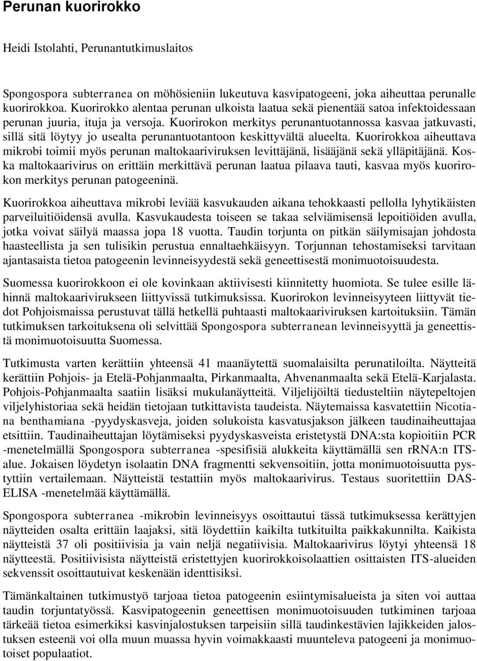 Kuorirokon merkitys perunantuotannossa kasvaa jatkuvasti, sillä sitä löytyy jo usealta perunantuotantoon keskittyvältä alueelta.