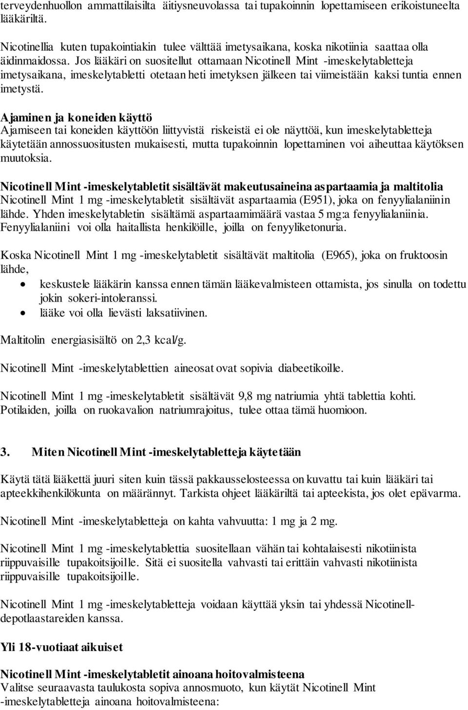 Jos lääkäri on suositellut ottamaan Nicotinell Mint -imeskelytabletteja imetysaikana, imeskelytabletti otetaan heti imetyksen jälkeen tai viimeistään kaksi tuntia ennen imetystä.