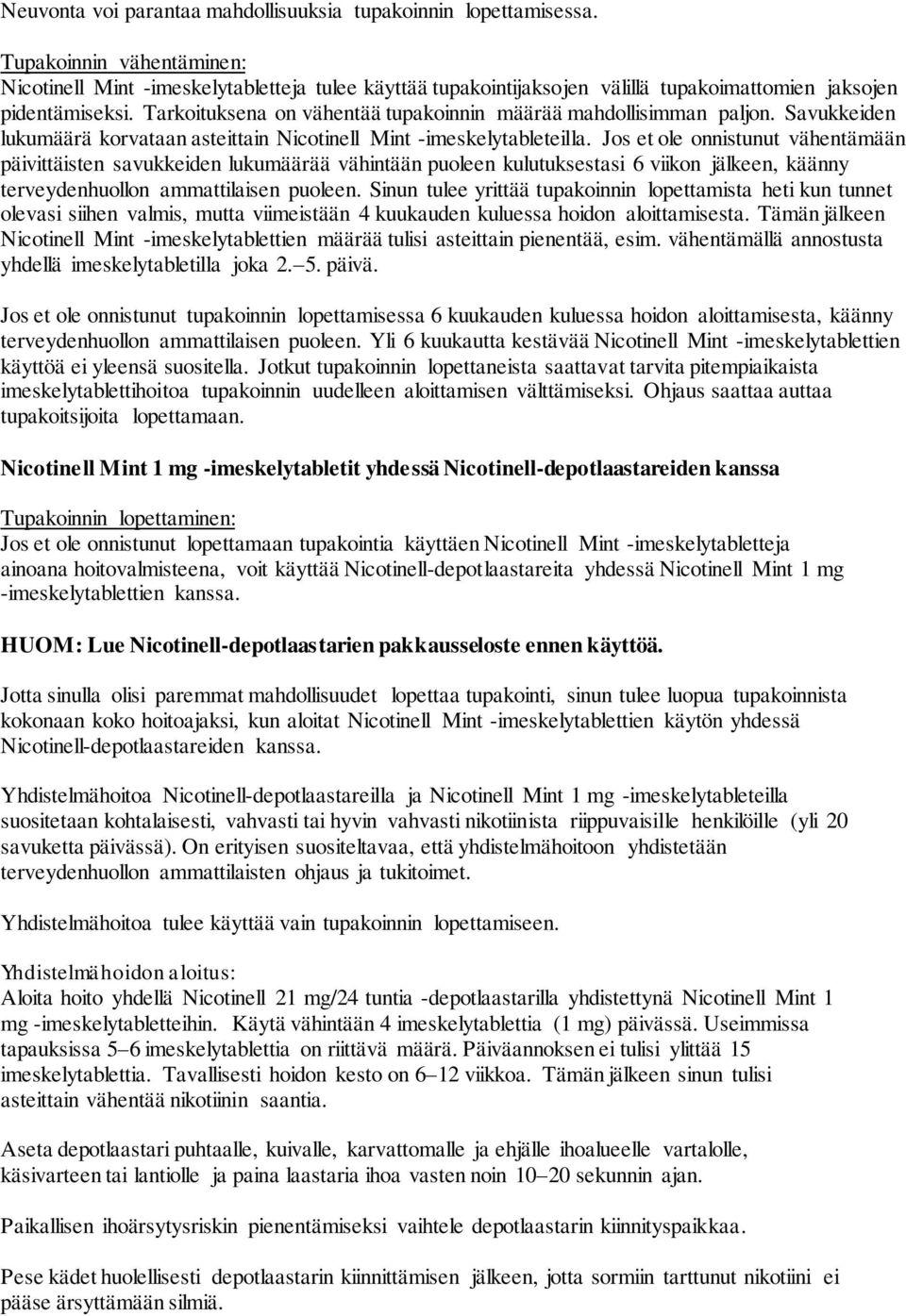 Tarkoituksena on vähentää tupakoinnin määrää mahdollisimman paljon. Savukkeiden lukumäärä korvataan asteittain Nicotinell Mint -imeskelytableteilla.