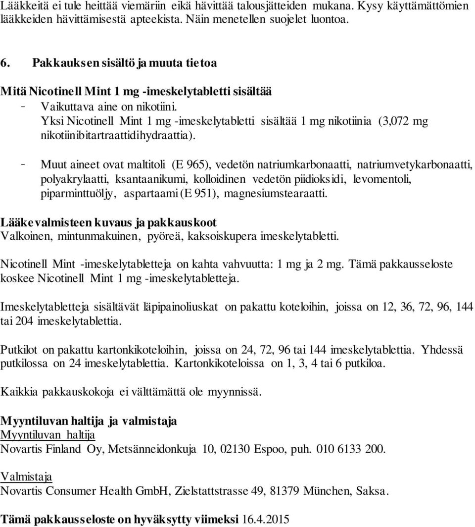 Yksi Nicotinell Mint 1 mg -imeskelytabletti sisältää 1 mg nikotiinia (3,072 mg nikotiinibitartraattidihydraattia).