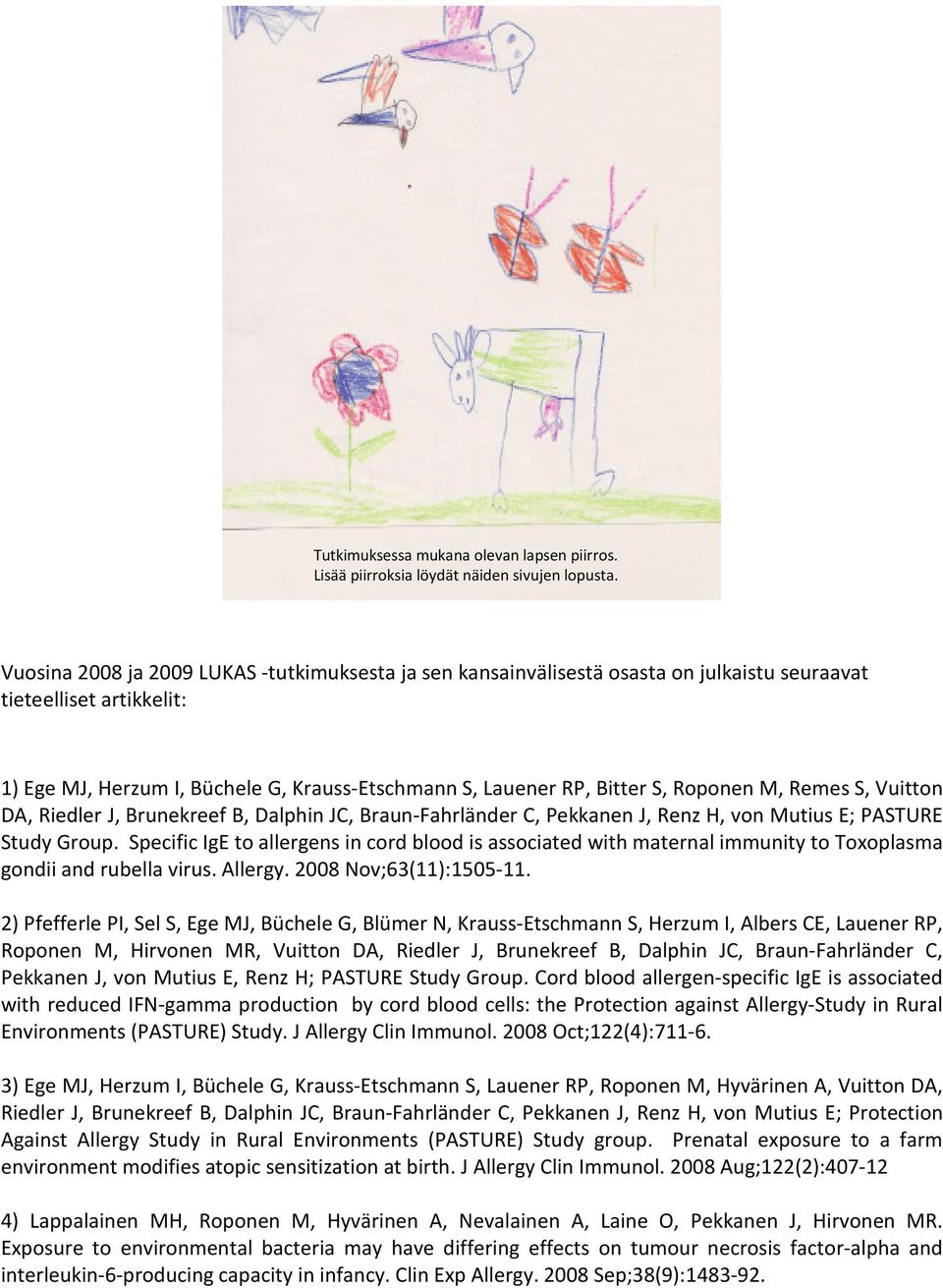 Roponen M, Remes S, Vuitton DA, Riedler J, Brunekreef B, Dalphin JC, Braun-Fahrländer C, Pekkanen J, Renz H, von Mutius E; PASTURE Study Group.