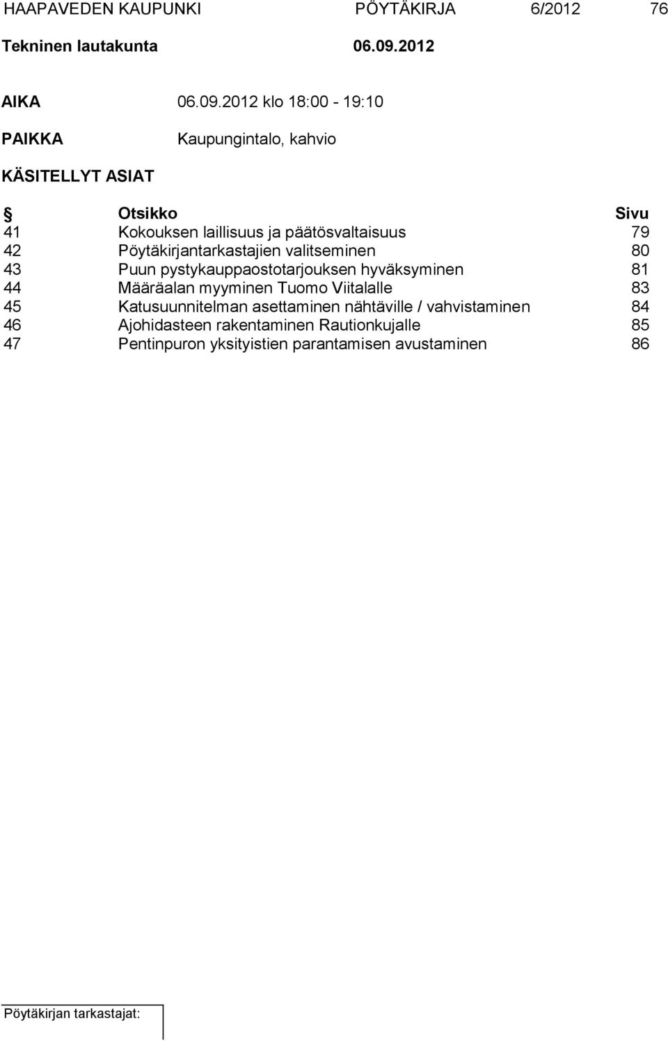 2012 klo 18:00-19:10 PAIKKA Kaupungintalo, kahvio KÄSITELLYT ASIAT Otsikko Sivu 41 Kokouksen laillisuus ja päätösvaltaisuus 79