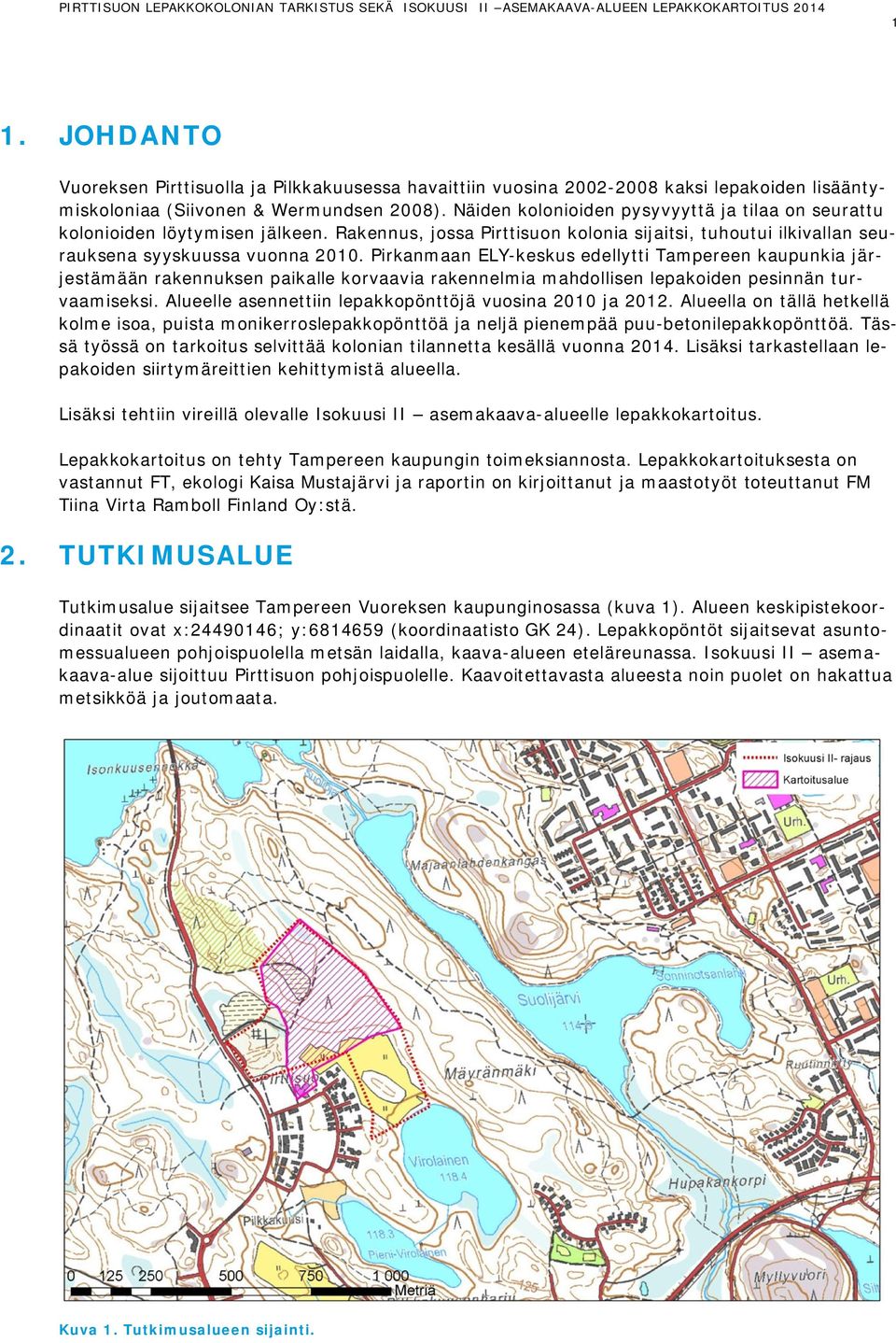 Pirkanmaan ELY-keskus edellytti Tampereen kaupunkia järjestämään rakennuksen paikalle korvaavia rakennelmia mahdollisen lepakoiden pesinnän turvaamiseksi.