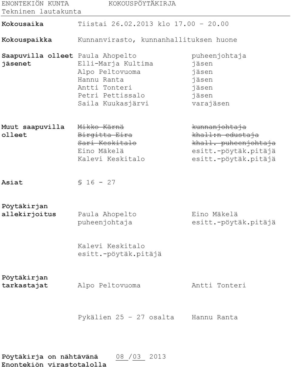 Petri Pettissalo jäsen Saila Kuukasjärvi varajäsen Muut saapuvilla Mikko Kärnä kunnanjohtaja olleet Birgitta Eira khall:n edustaja Sari Keskitalo khall. puheenjohtaja Eino Mäkelä esitt.-pöytäk.
