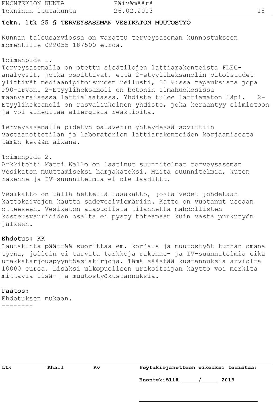 P90-arvon. 2-Etyyliheksanoli on betonin ilmahuokosissa maanvaraisessa lattialaatassa. Yhdiste tulee lattiamaton läpi.