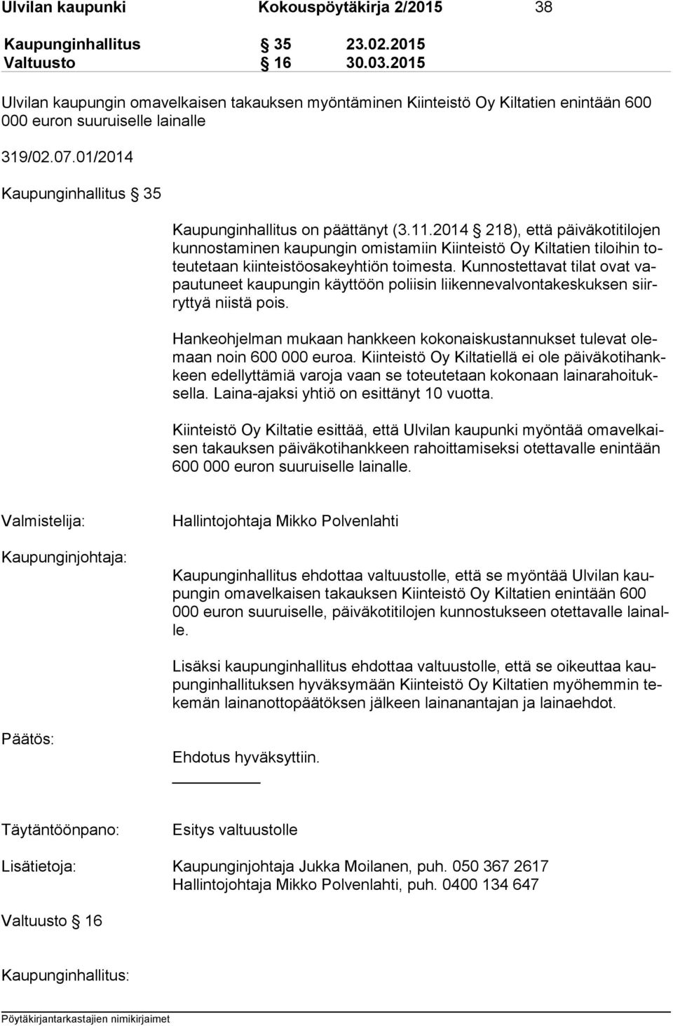 11.2014 218), että päiväkotitilojen kun nos ta mi nen kaupungin omistamiin Kiinteistö Oy Kiltatien tiloihin toteu te taan kiinteistöosakeyhtiön toimesta.