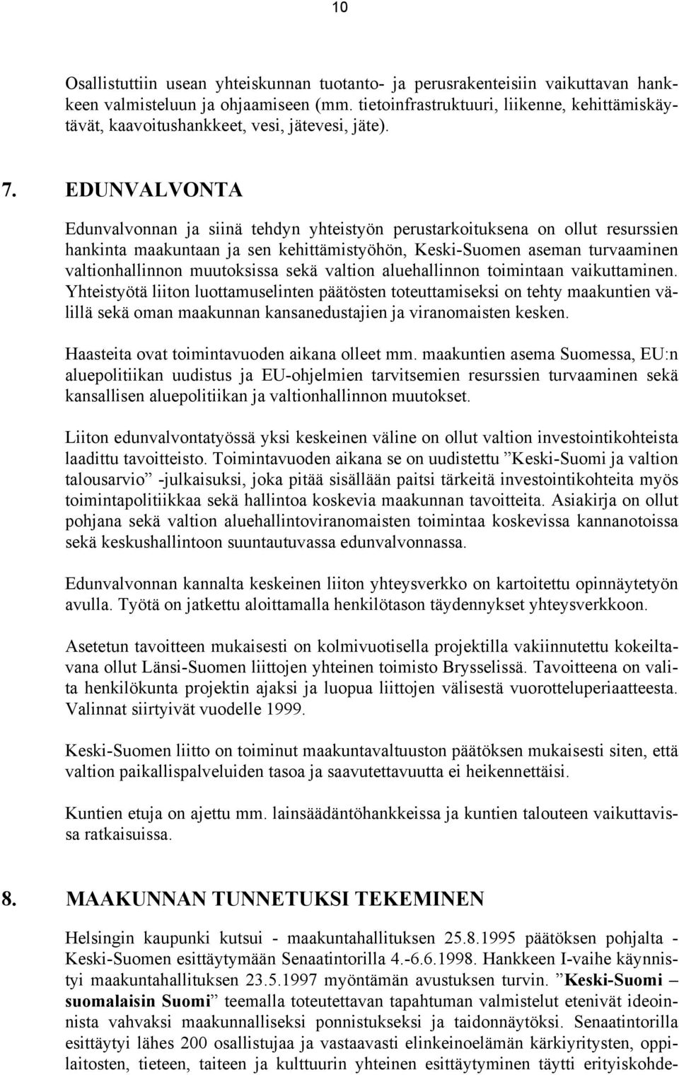 EDUNVALVONTA Edunvalvonnan ja siinä tehdyn yhteistyön perustarkoituksena on ollut resurssien hankinta maakuntaan ja sen kehittämistyöhön, Keski-Suomen aseman turvaaminen valtionhallinnon muutoksissa