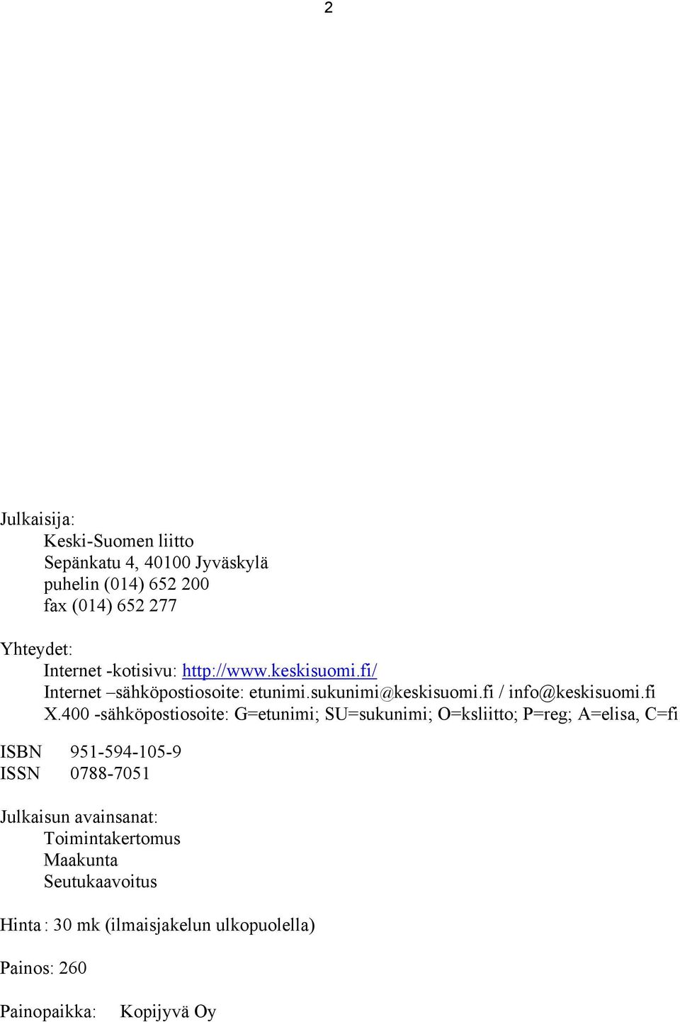 400 -sähköpostiosoite: G=etunimi; SU=sukunimi; O=ksliitto; P=reg; A=elisa, C=fi ISBN 951-594-105-9 ISSN 0788-7051 Julkaisun