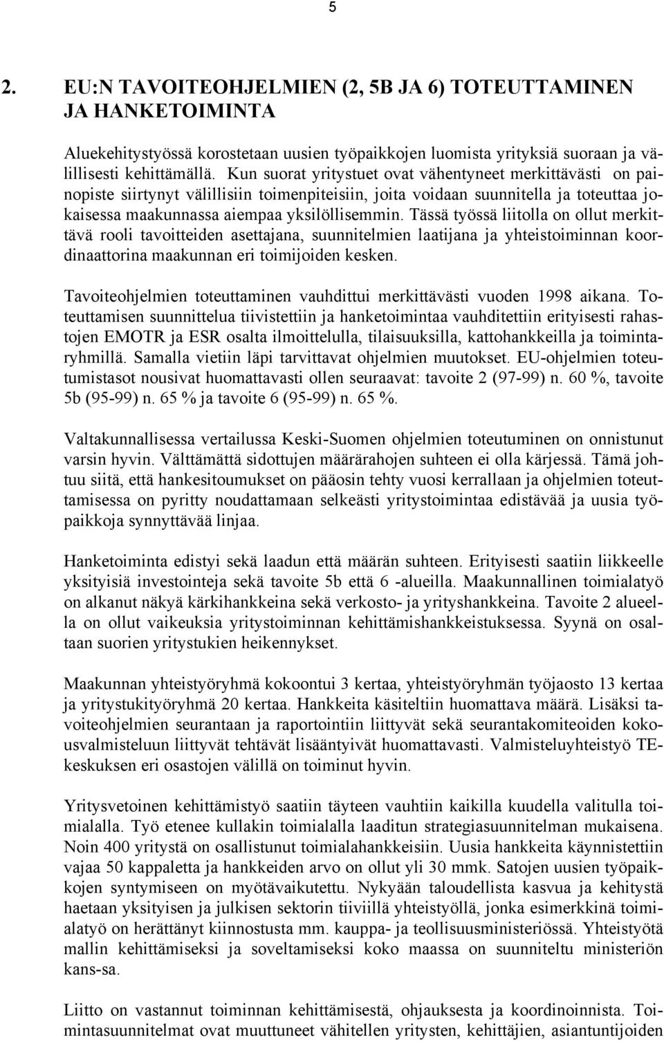 Tässä työssä liitolla on ollut merkittävä rooli tavoitteiden asettajana, suunnitelmien laatijana ja yhteistoiminnan koordinaattorina maakunnan eri toimijoiden kesken.