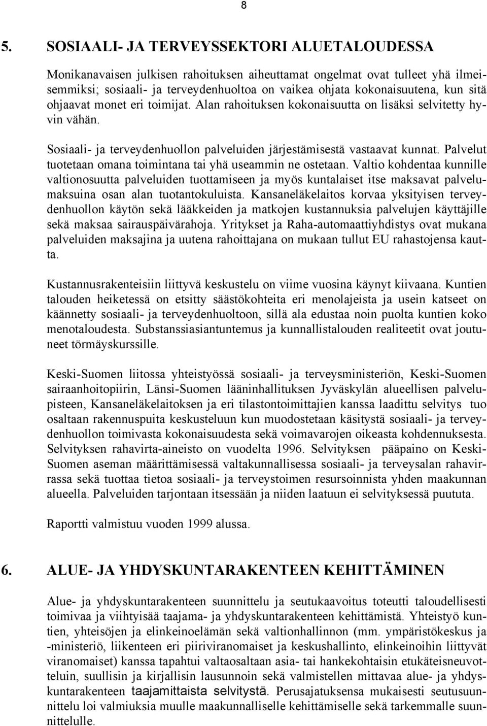 Palvelut tuotetaan omana toimintana tai yhä useammin ne ostetaan.