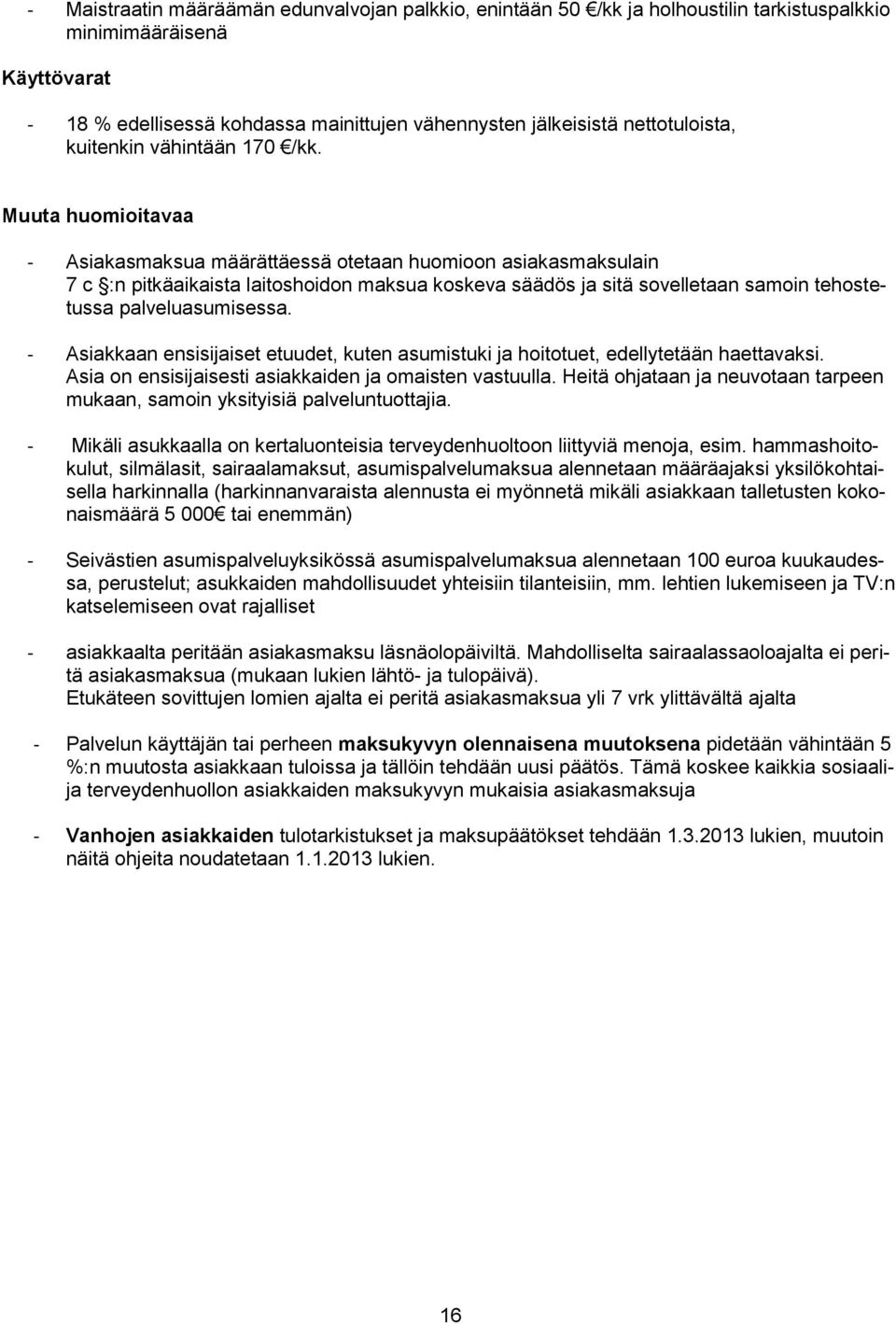 Muuta huomioitavaa - Asiakasmaksua määrättäessä otetaan huomioon asiakasmaksulain 7 c :n pitkäaikaista laitoshoidon maksua koskeva säädös ja sitä sovelletaan samoin tehostetussa palveluasumisessa.