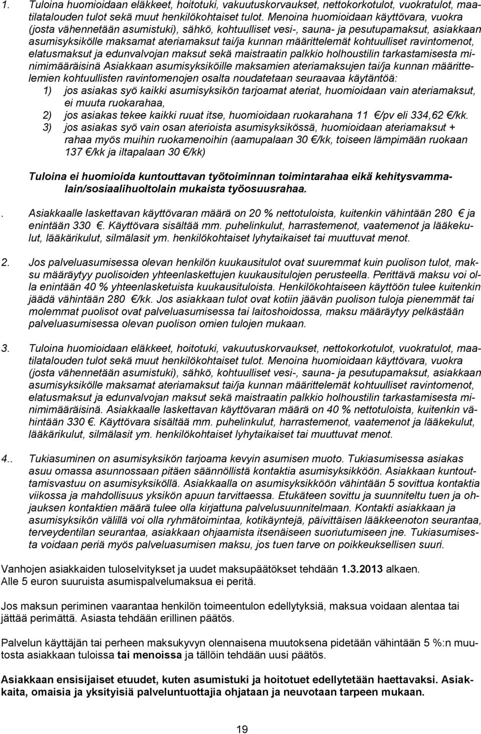 kohtuulliset ravintomenot, elatusmaksut ja edunvalvojan maksut sekä maistraatin palkkio holhoustilin tarkastamisesta minimimääräisinä Asiakkaan asumisyksiköille maksamien ateriamaksujen tai/ja kunnan