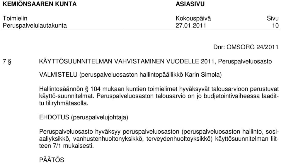 käyttö-suunnitelmat. Peruspalveluosaston talousarvio on jo budjetointivaiheessa laadittu tiliryhmätasolla.