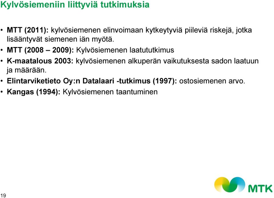 MTT (2008 2009): Kylvösiemenen laatututkimus K-maatalous 2003: kylvösiemenen alkuperän