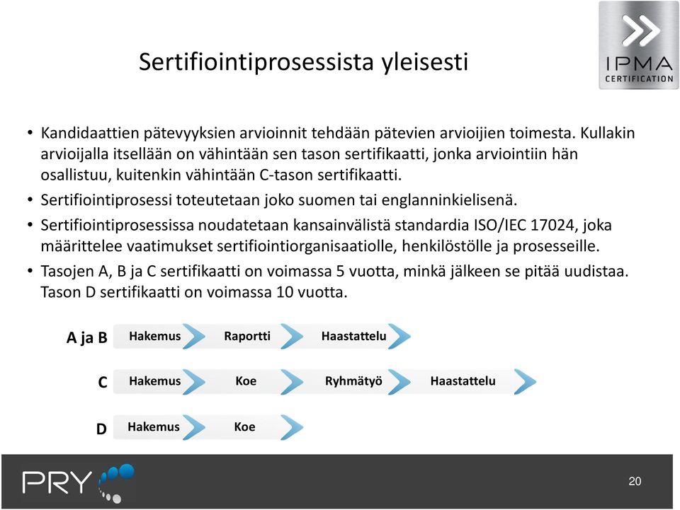 Sertifiointiprosessi toteutetaan joko suomen tai englanninkielisenä.